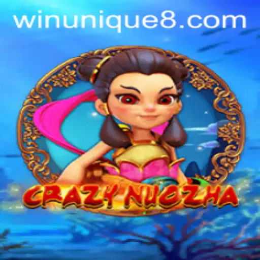 CrazyNuoZha: WinUnique in an Enthralling Gaming Universe